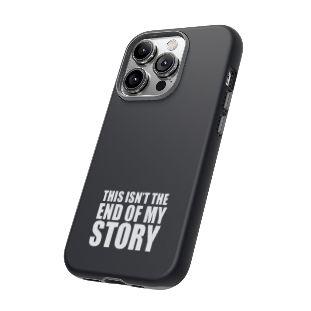 Inspirational Phone Case - 'This Isn't The End of My Story'