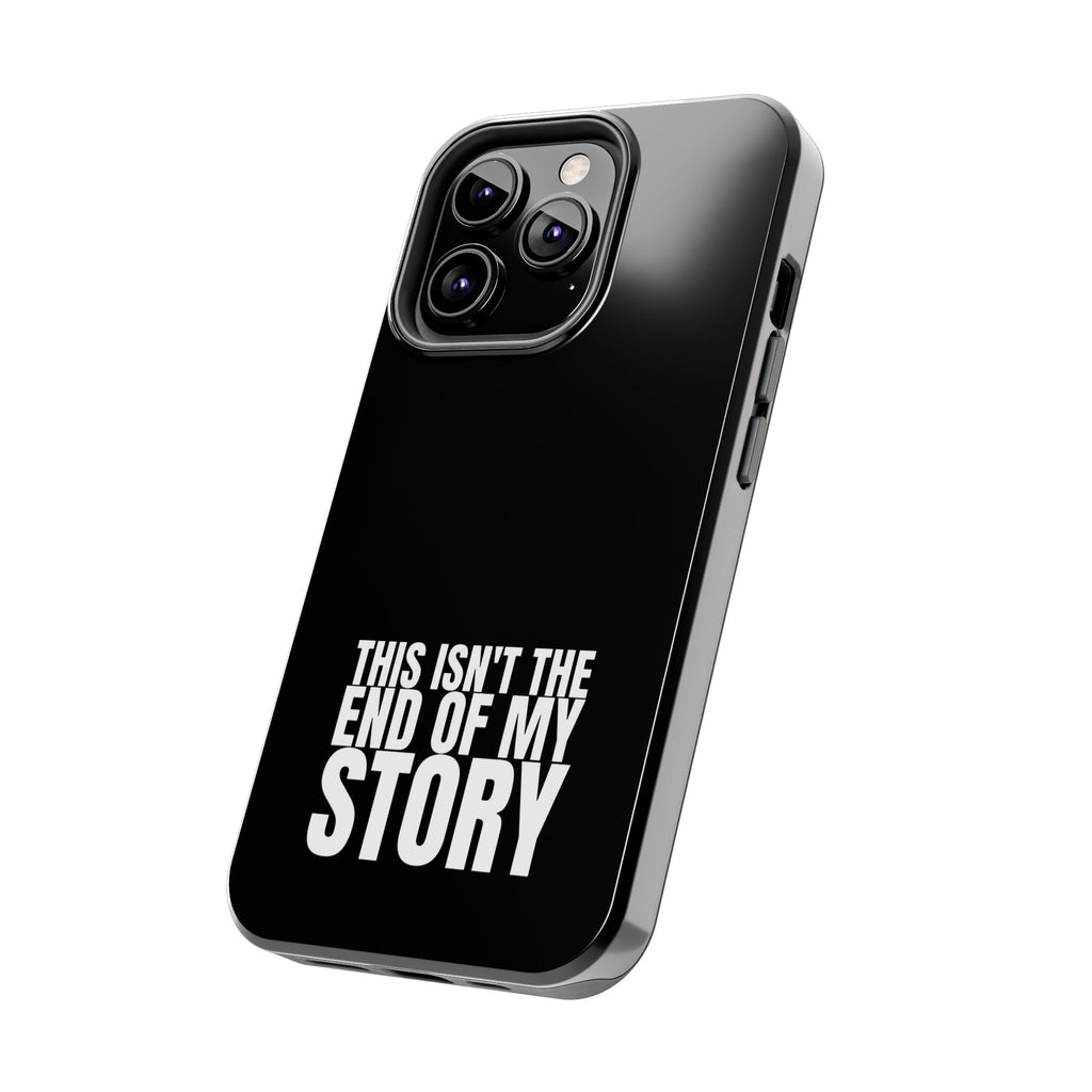 36 - Phone case Tough Phone Case — "This Isn't the End of My Story" Motivational Black Protective Cover