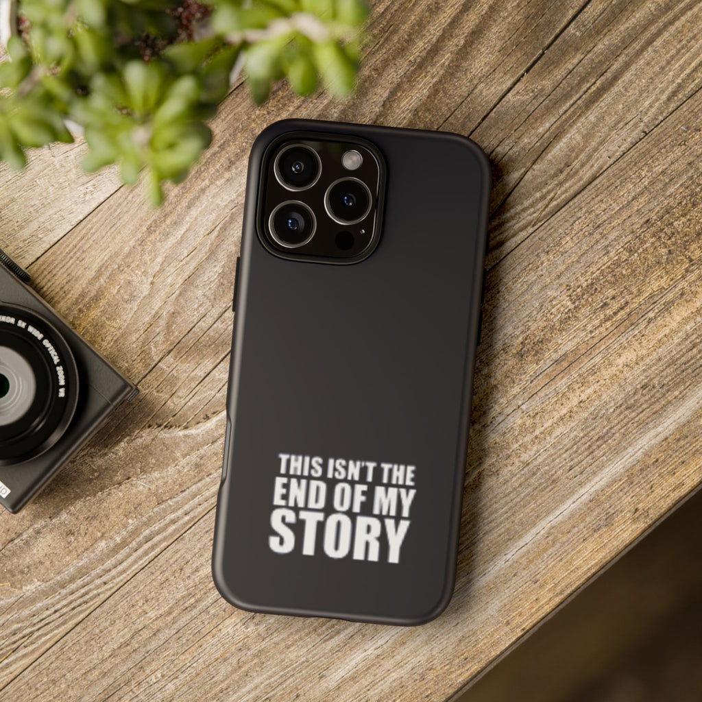 Inspirational Phone Case - 'This Isn't The End of My Story'
