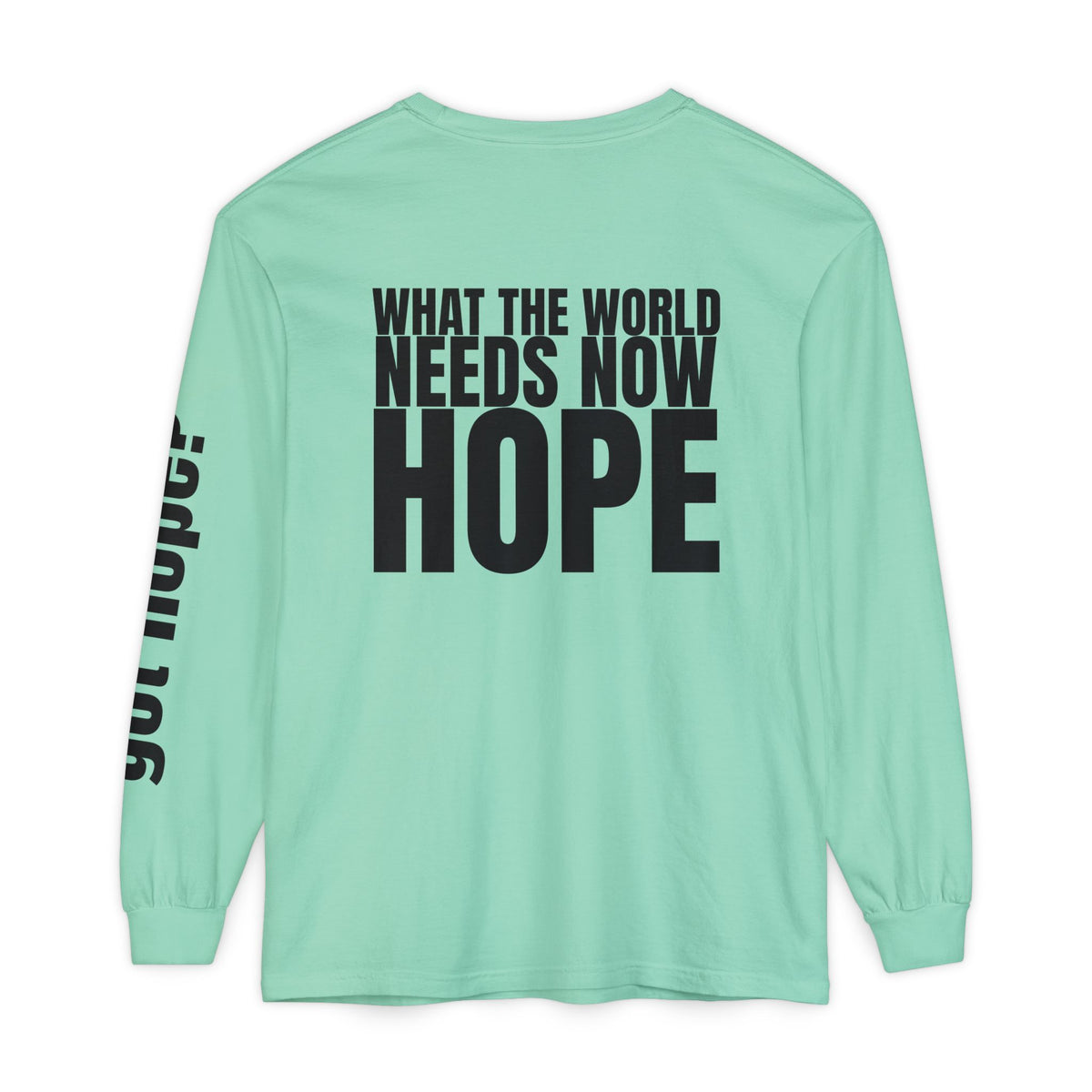 12 - “What the World Needs Now - HOPE”" Unisex Long Sleeve T-Shirt - Inspirational Casual Wear
