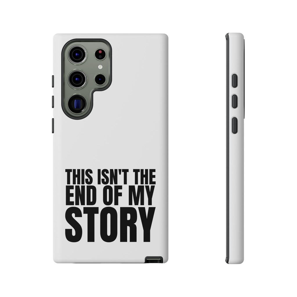 Inspirational Phone Case - 'This Isn't The End of My Story'