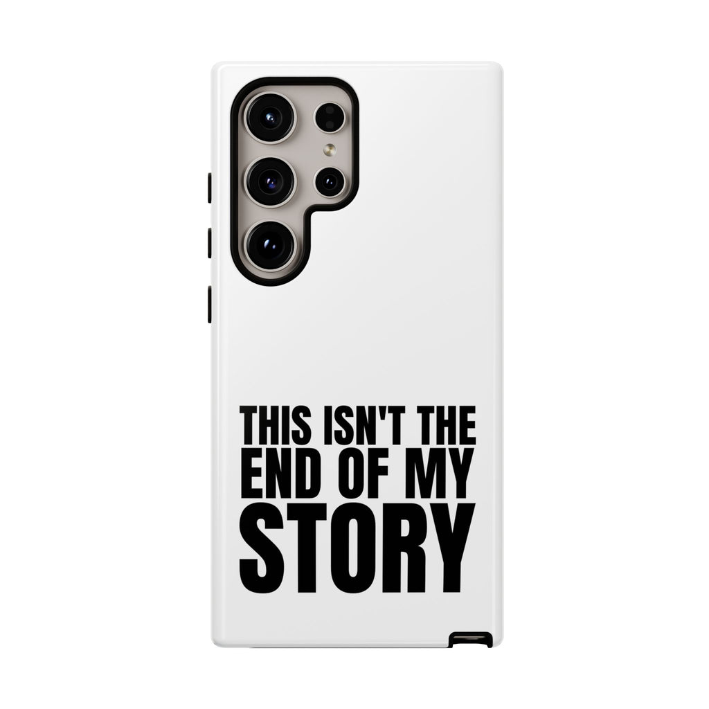Inspirational Phone Case - 'This Isn't The End of My Story'