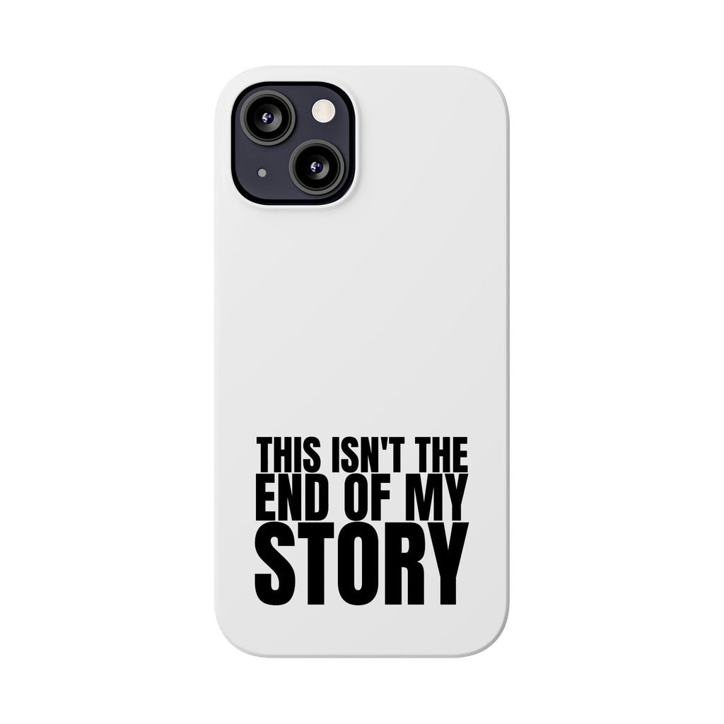 36 - Phone case Slim Phone Case — "This Isn't the End of My Story" Motivational Protective Cover