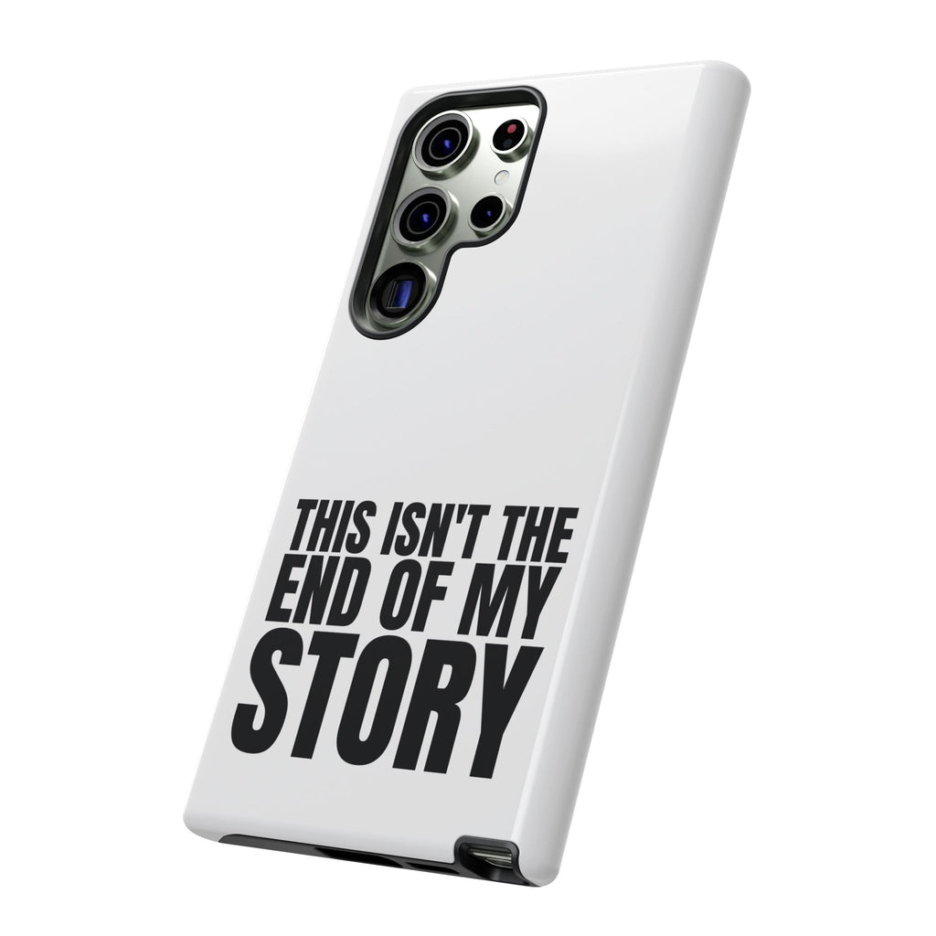 Inspirational Phone Case - 'This Isn't The End of My Story'