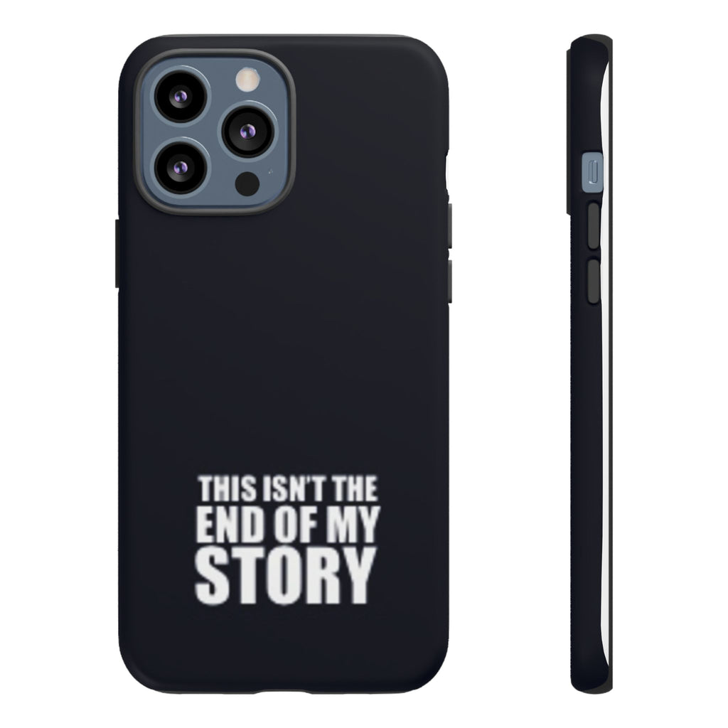 Inspirational Phone Case - 'This Isn't The End of My Story'