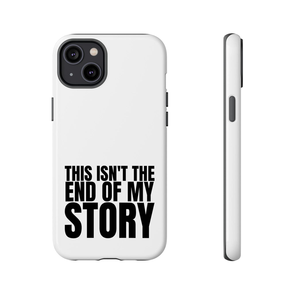 Inspirational Phone Case - 'This Isn't The End of My Story'