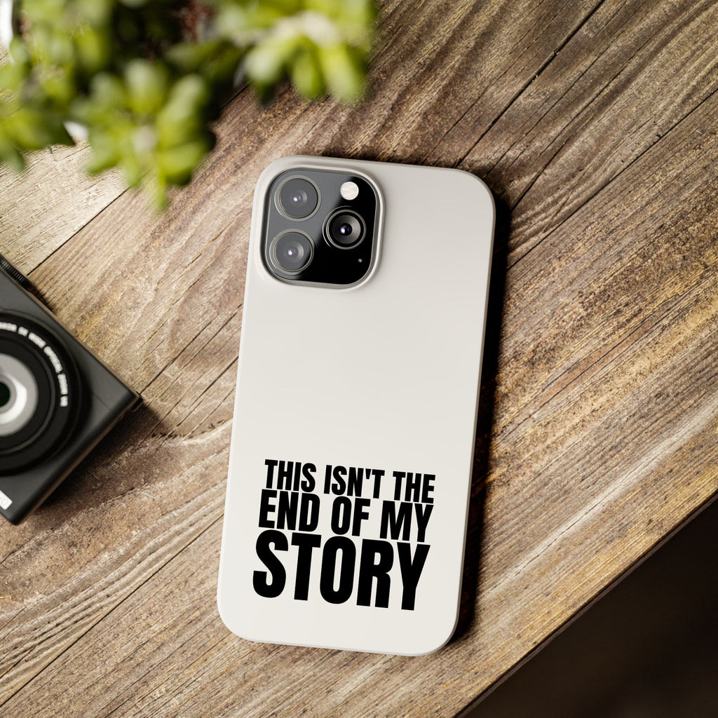 36 - Phone case Slim Phone Case — "This Isn't the End of My Story" Motivational Protective Cover