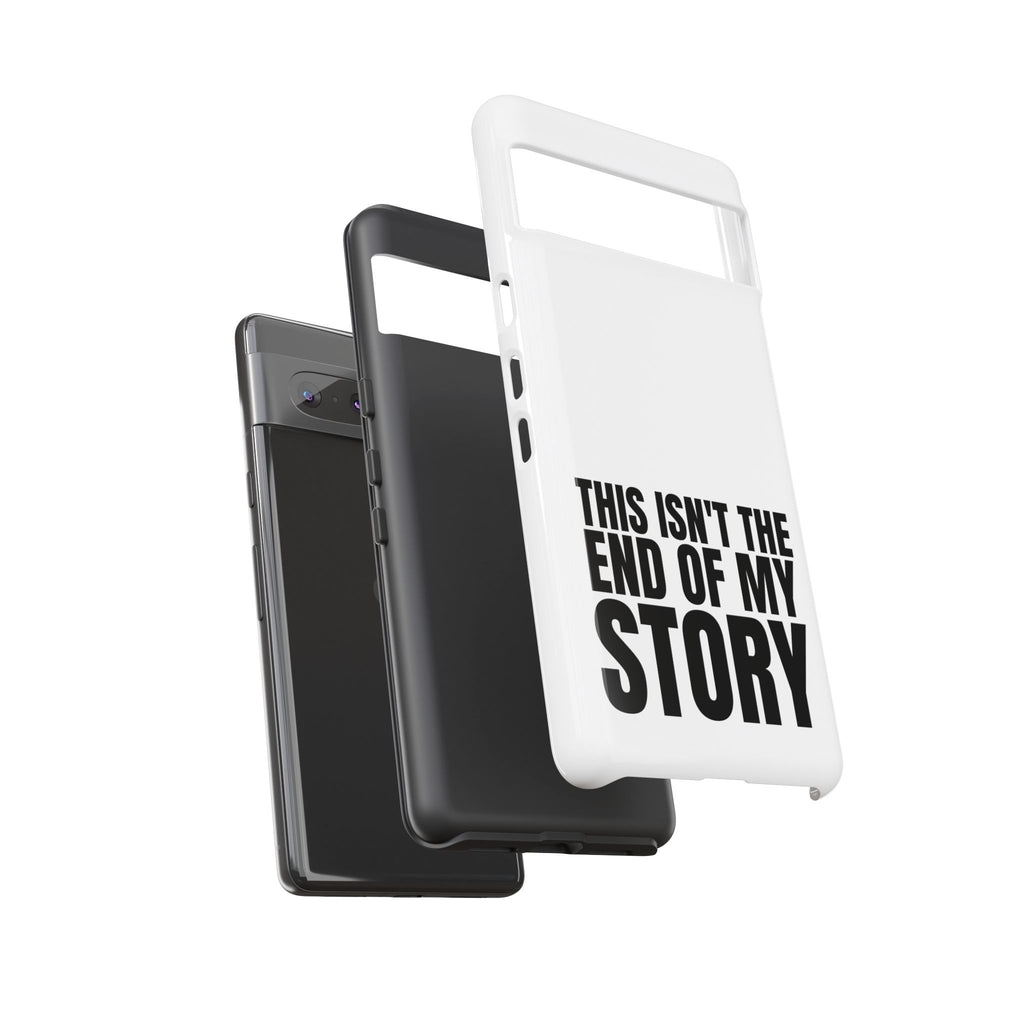 Inspirational Phone Case - 'This Isn't The End of My Story'