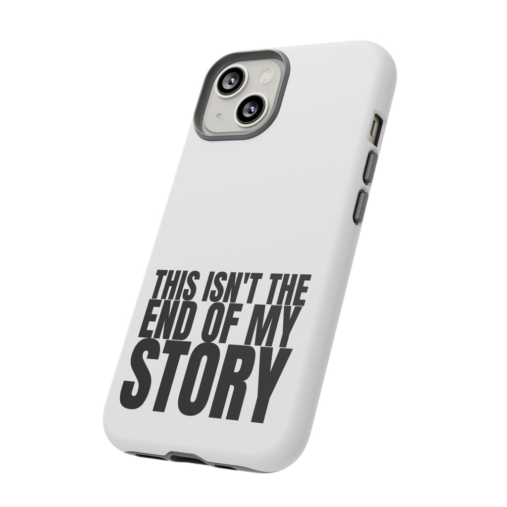 Inspirational Phone Case - 'This Isn't The End of My Story'