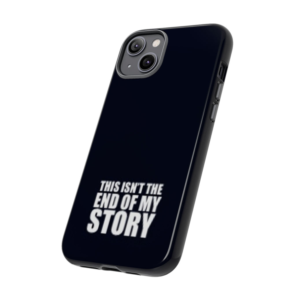 Inspirational Phone Case - 'This Isn't The End of My Story'