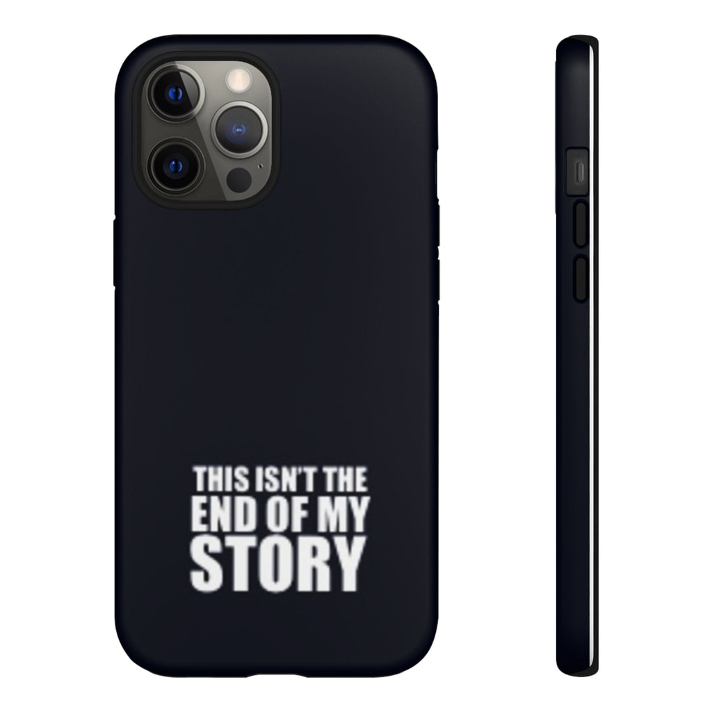 Inspirational Phone Case - 'This Isn't The End of My Story'