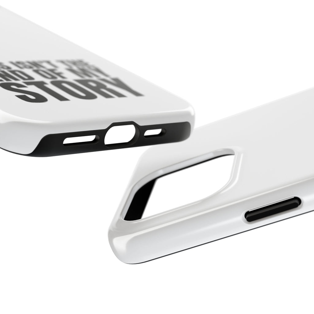 36 - Phone Case — "This Isn't the End of My Story" Tough Protective Cover