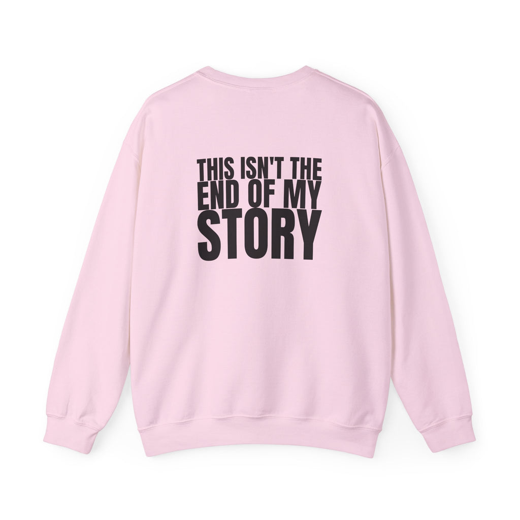 Multi Colors "This Isn't the End of My Story" Inspirational Crewneck Sweatshirt - "Got Hope?" & "This Isn't The End of My Story"