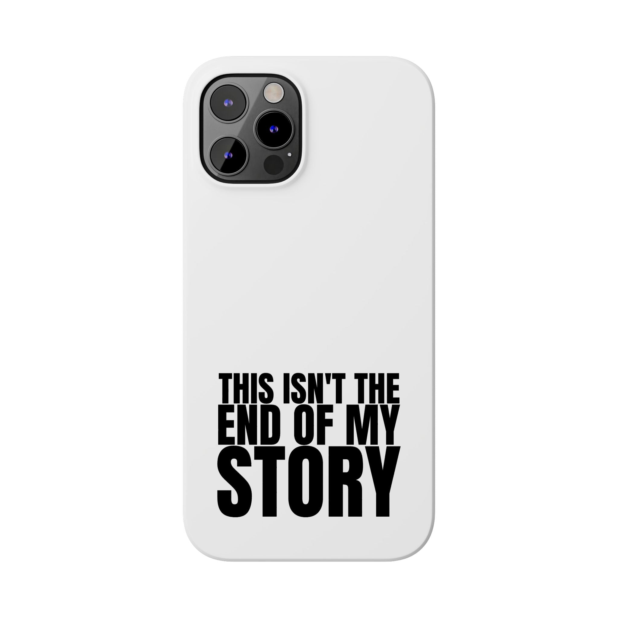36 - Phone case Slim Phone Case — "This Isn't the End of My Story" Motivational Protective Cover