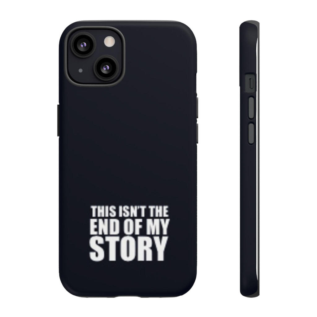 Inspirational Phone Case - 'This Isn't The End of My Story'