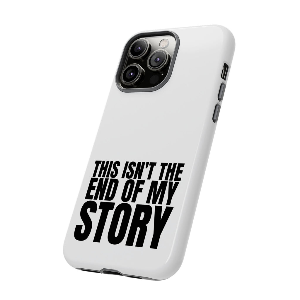 Inspirational Phone Case - 'This Isn't The End of My Story'