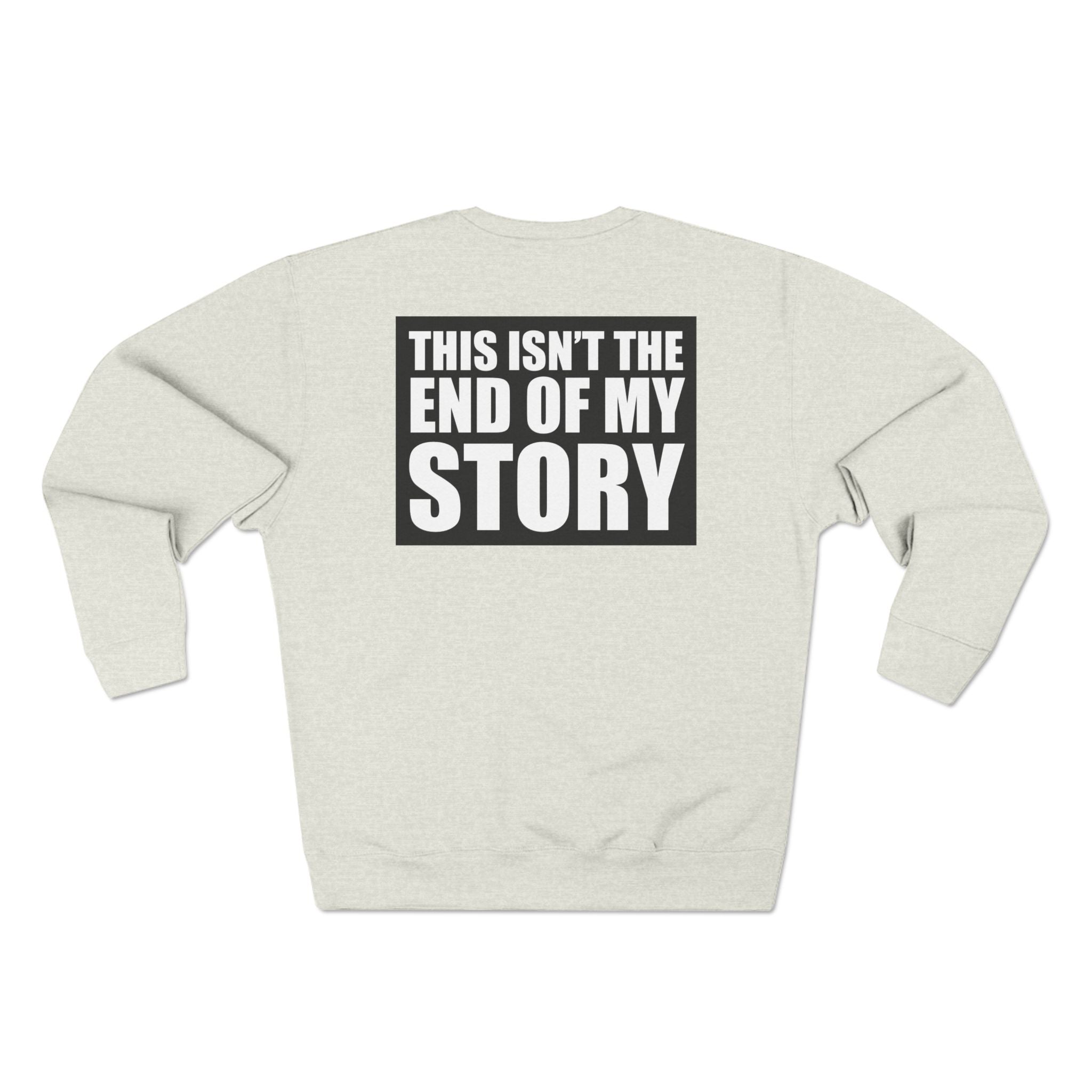 Multi Colors "This Isn't the End of My Story" Inspirational Unisex Crewneck Sweatshirt - "Got Hope?" & "This Isn't the End of My Story"