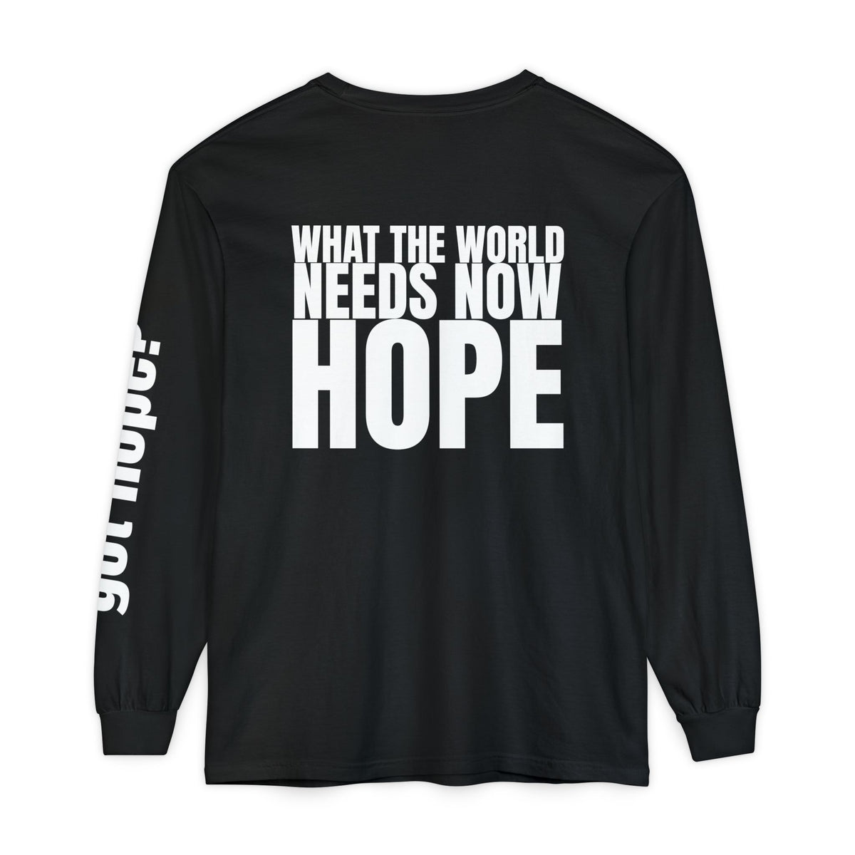 12 - Long sleeve Tee “What the World Needs Now - HOPE”" Unisex Long Sleeve T-Shirt - Inspirational Casual Wear