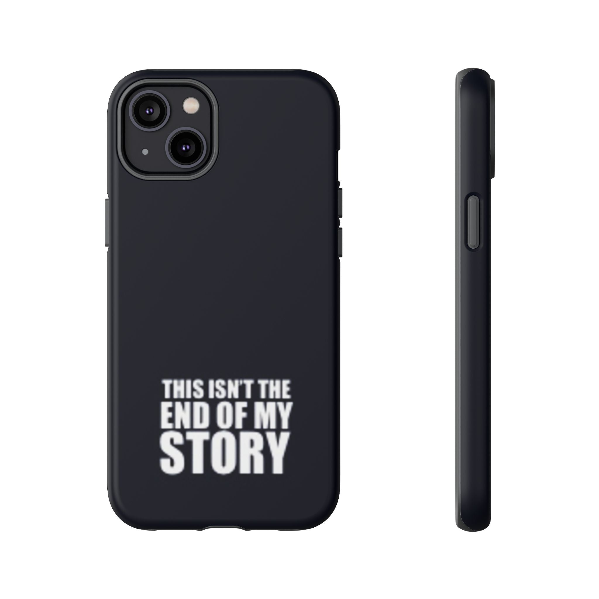 Inspirational Phone Case - 'This Isn't The End of My Story'