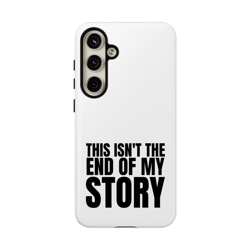 Inspirational Phone Case - 'This Isn't The End of My Story'