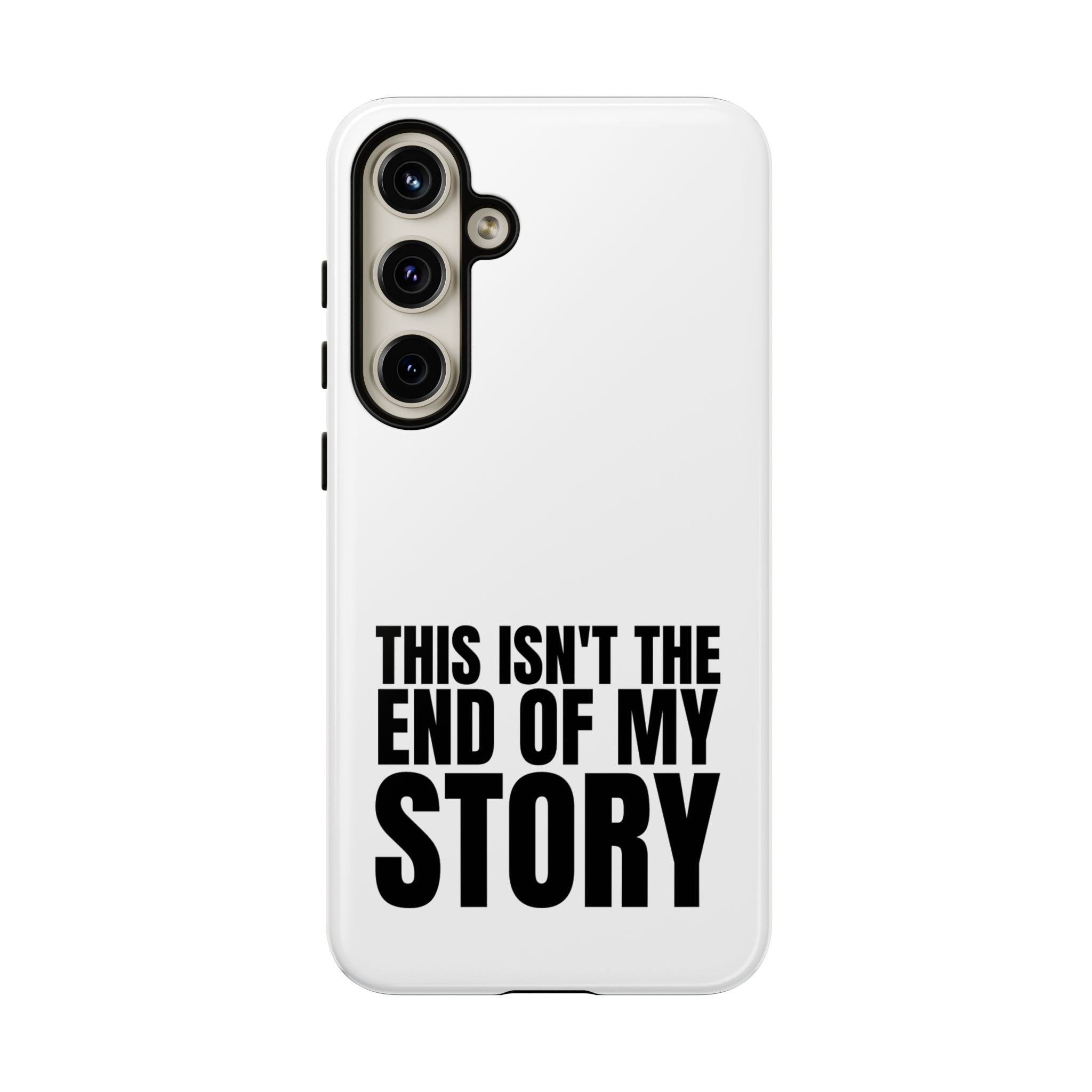 Inspirational Phone Case - 'This Isn't The End of My Story'