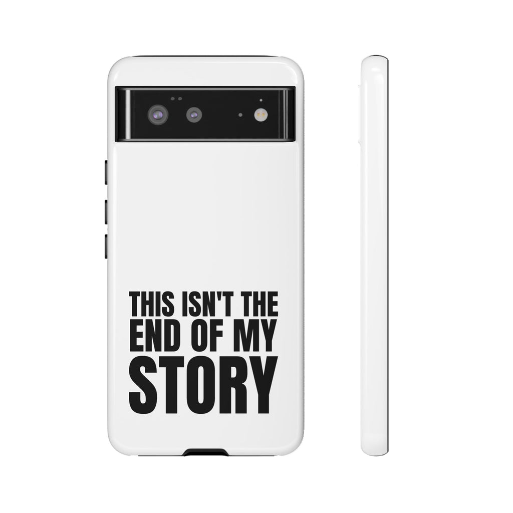 Inspirational Phone Case - 'This Isn't The End of My Story'
