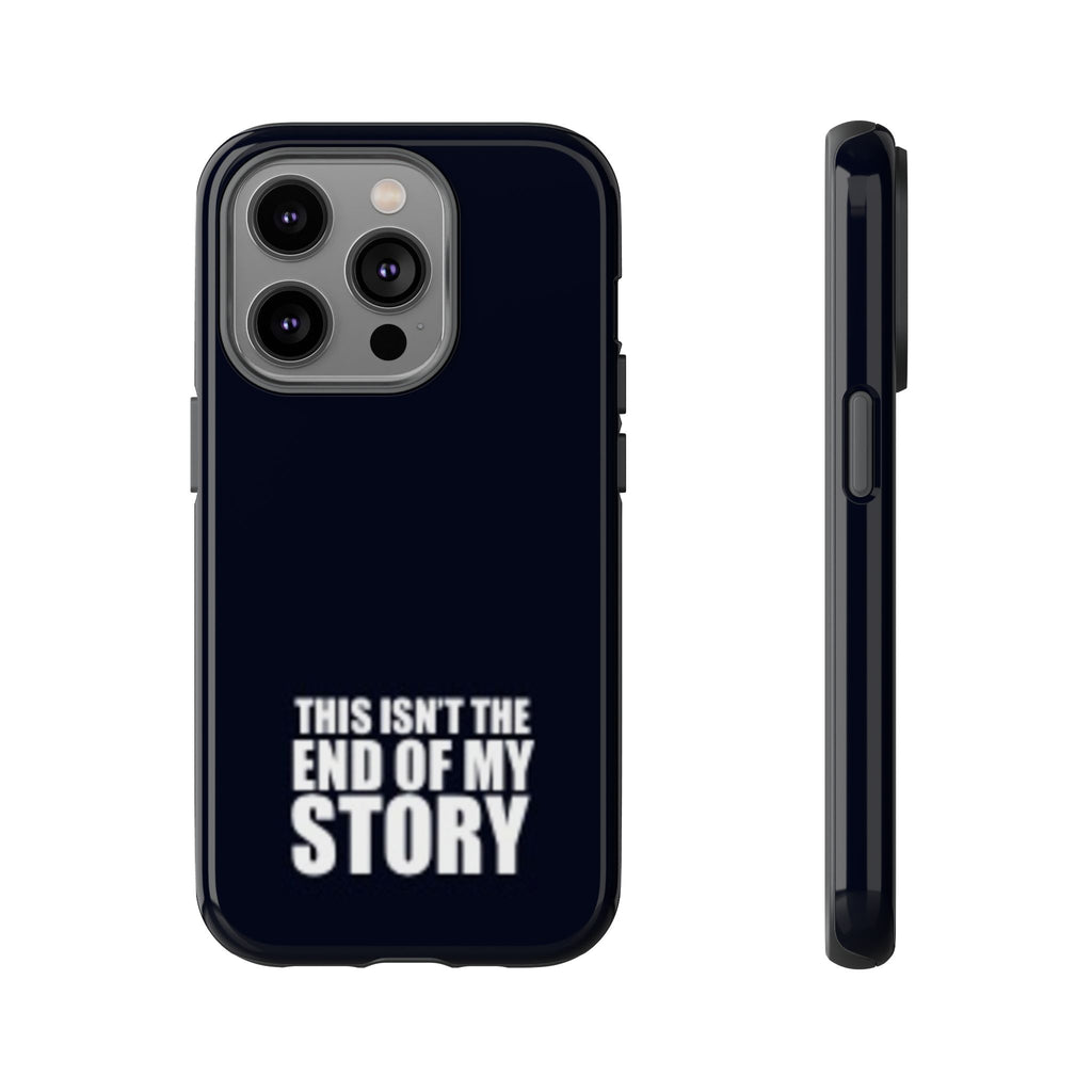 Inspirational Phone Case - 'This Isn't The End of My Story'