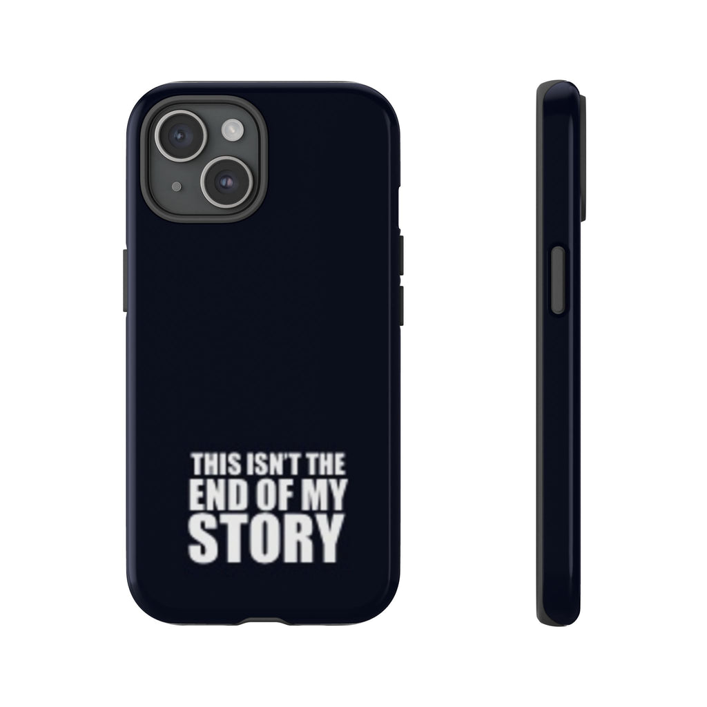 Inspirational Phone Case - 'This Isn't The End of My Story'