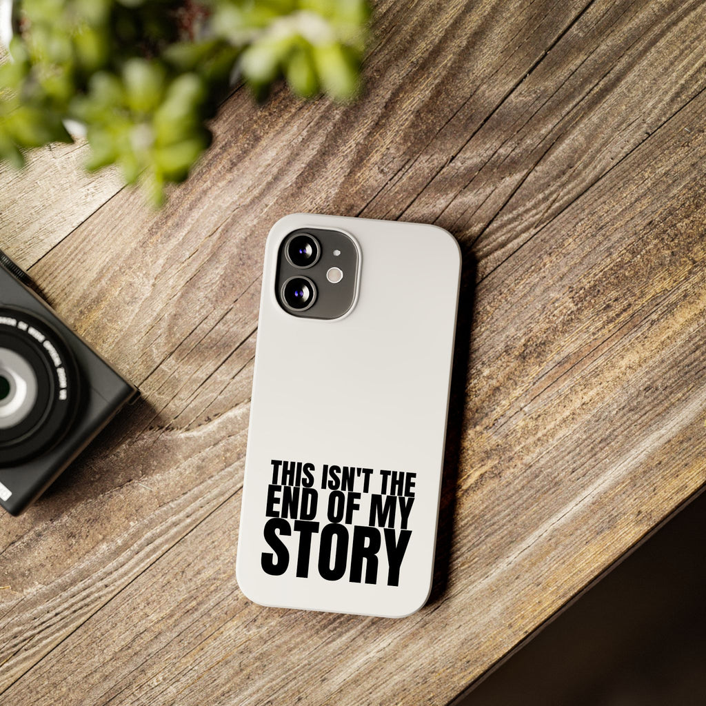 36 - Phone case Slim Phone Case — "This Isn't the End of My Story" Motivational Protective Cover