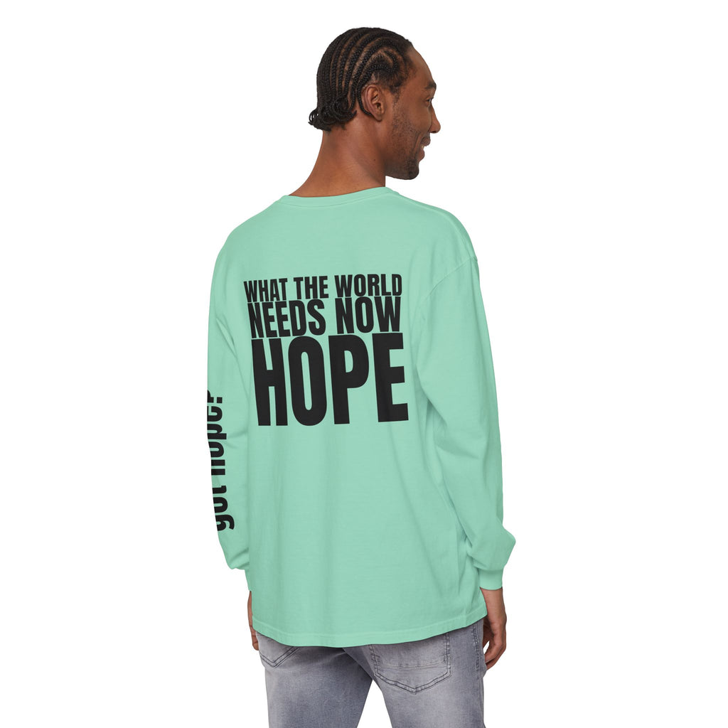 12 - “What the World Needs Now - HOPE”" Unisex Long Sleeve T-Shirt - Inspirational Casual Wear