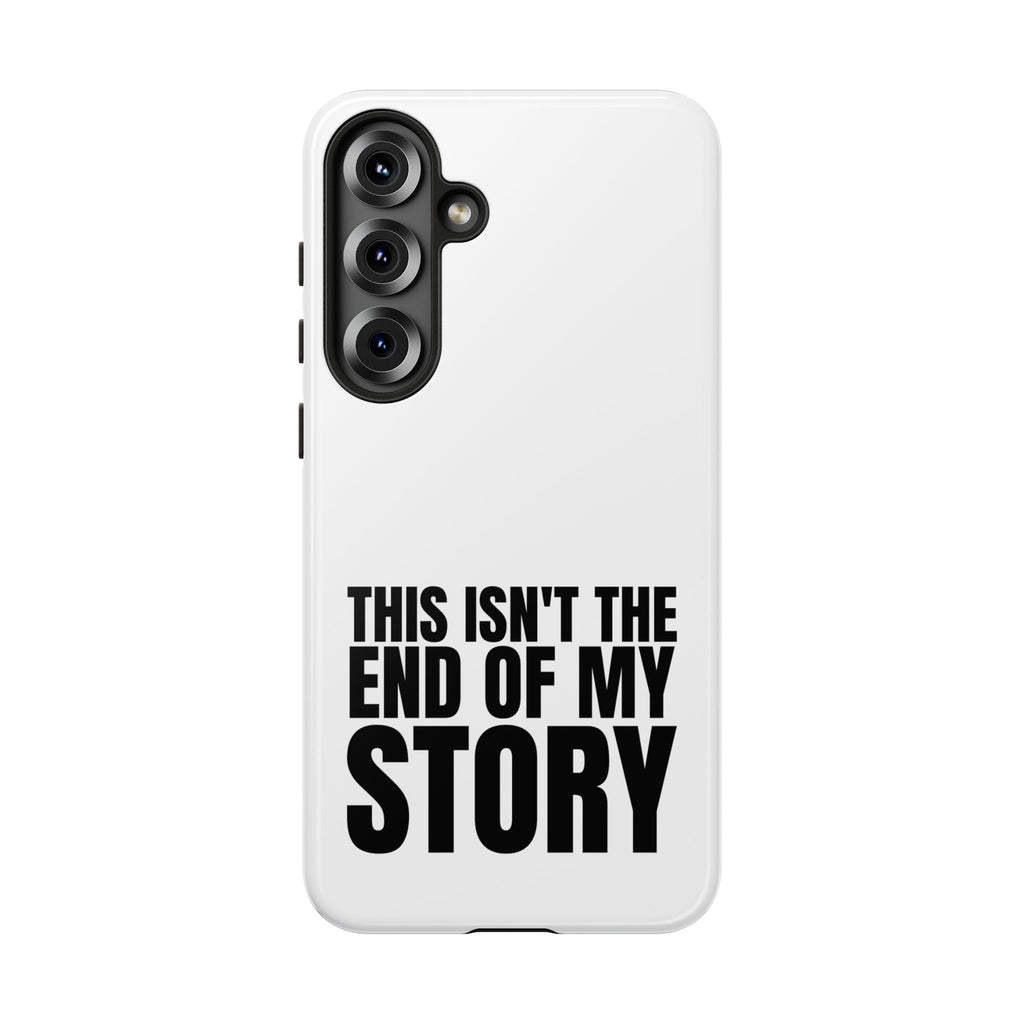 Inspirational Phone Case - 'This Isn't The End of My Story'