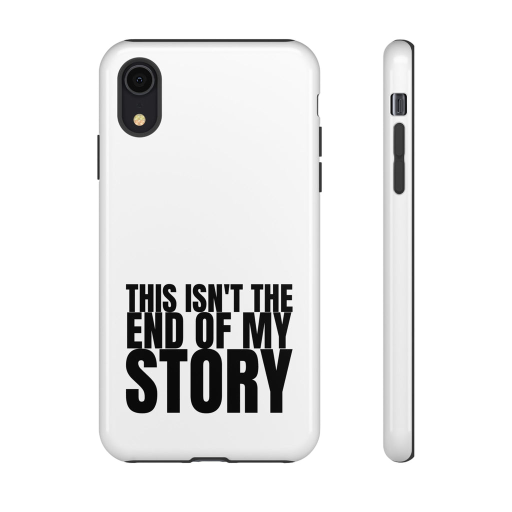 Inspirational Phone Case - 'This Isn't The End of My Story'