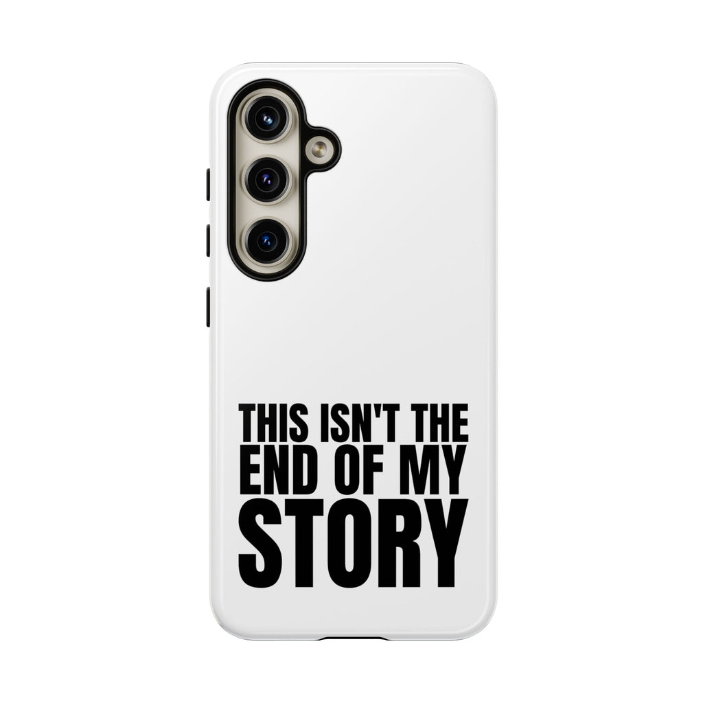 Inspirational Phone Case - 'This Isn't The End of My Story'