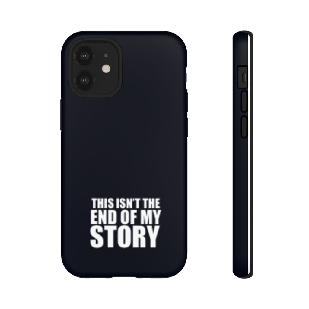 Inspirational Phone Case - 'This Isn't The End of My Story'