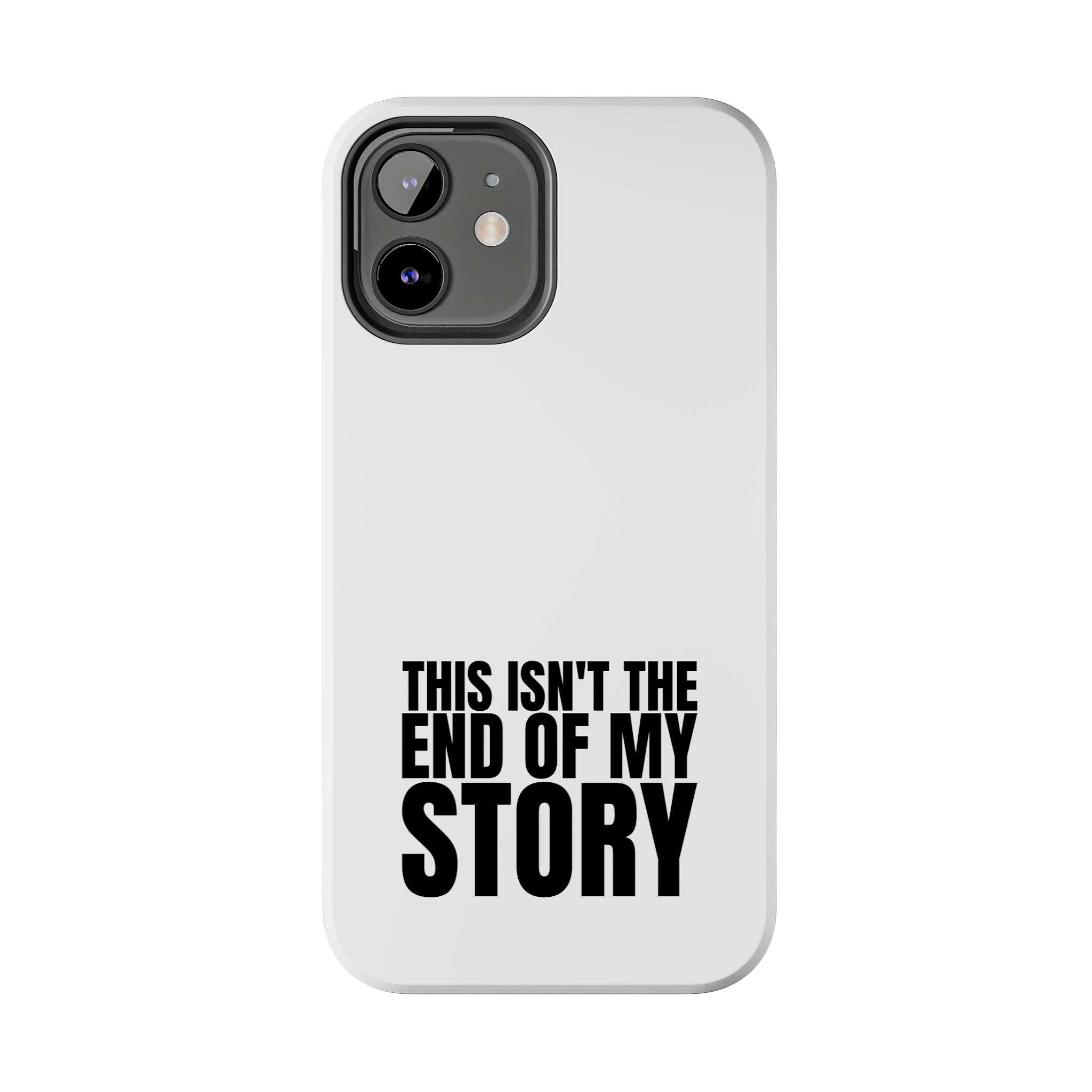 36 - Phone Case — "This Isn't the End of My Story" Tough Protective Cover