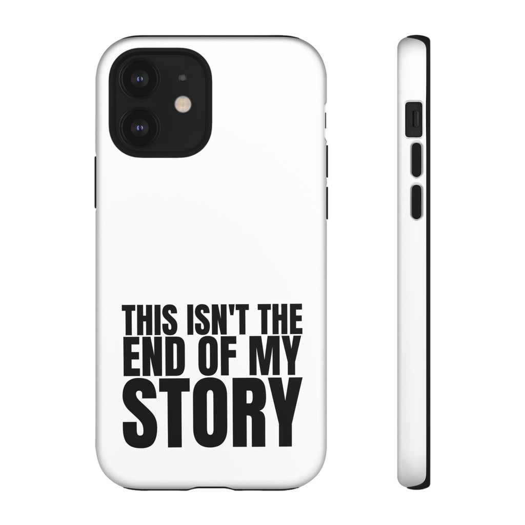 Inspirational Phone Case - 'This Isn't The End of My Story'