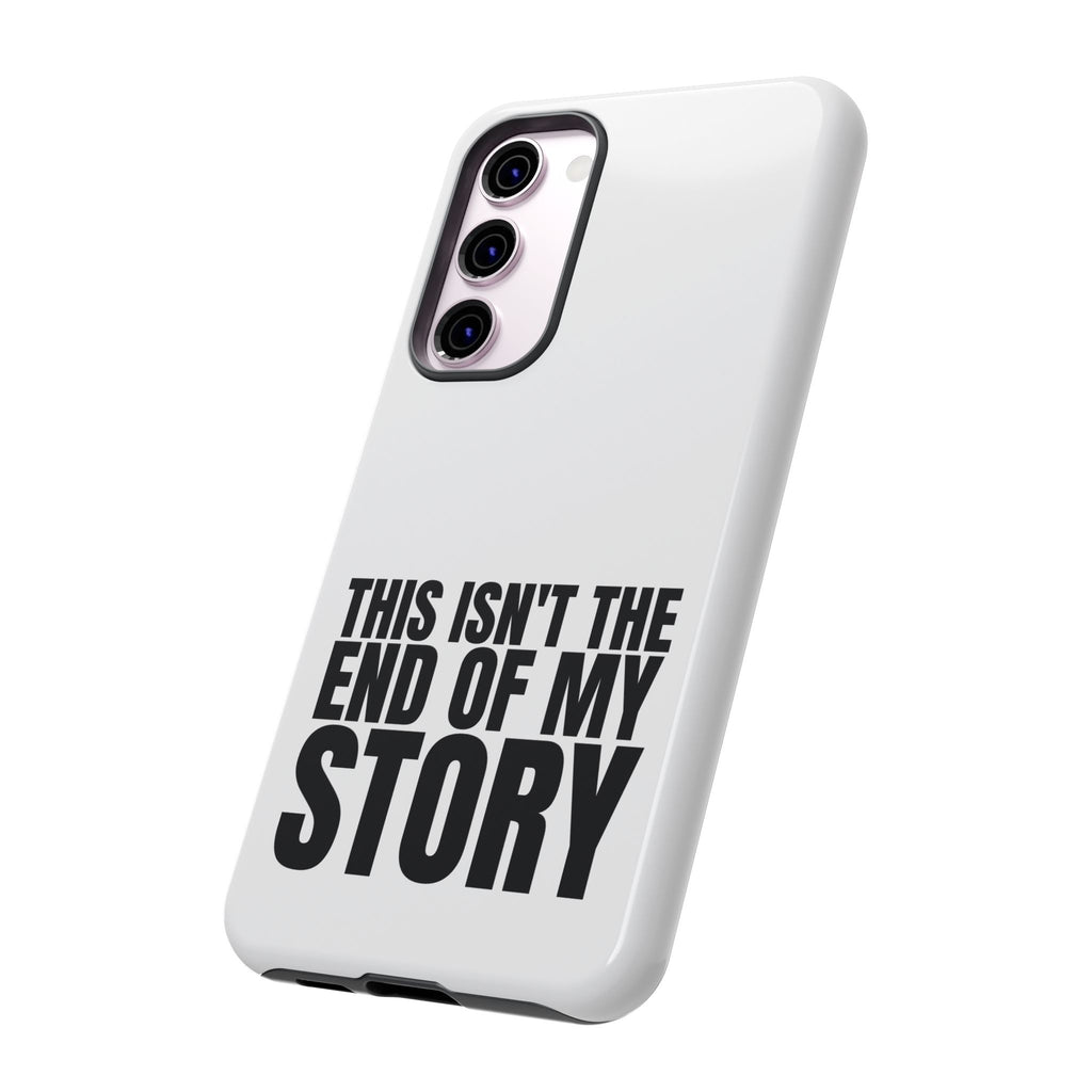 Inspirational Phone Case - 'This Isn't The End of My Story'