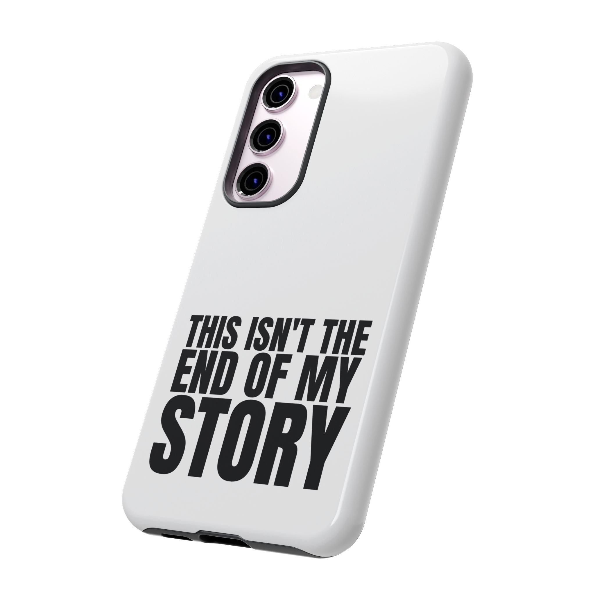 Inspirational Phone Case - 'This Isn't The End of My Story'