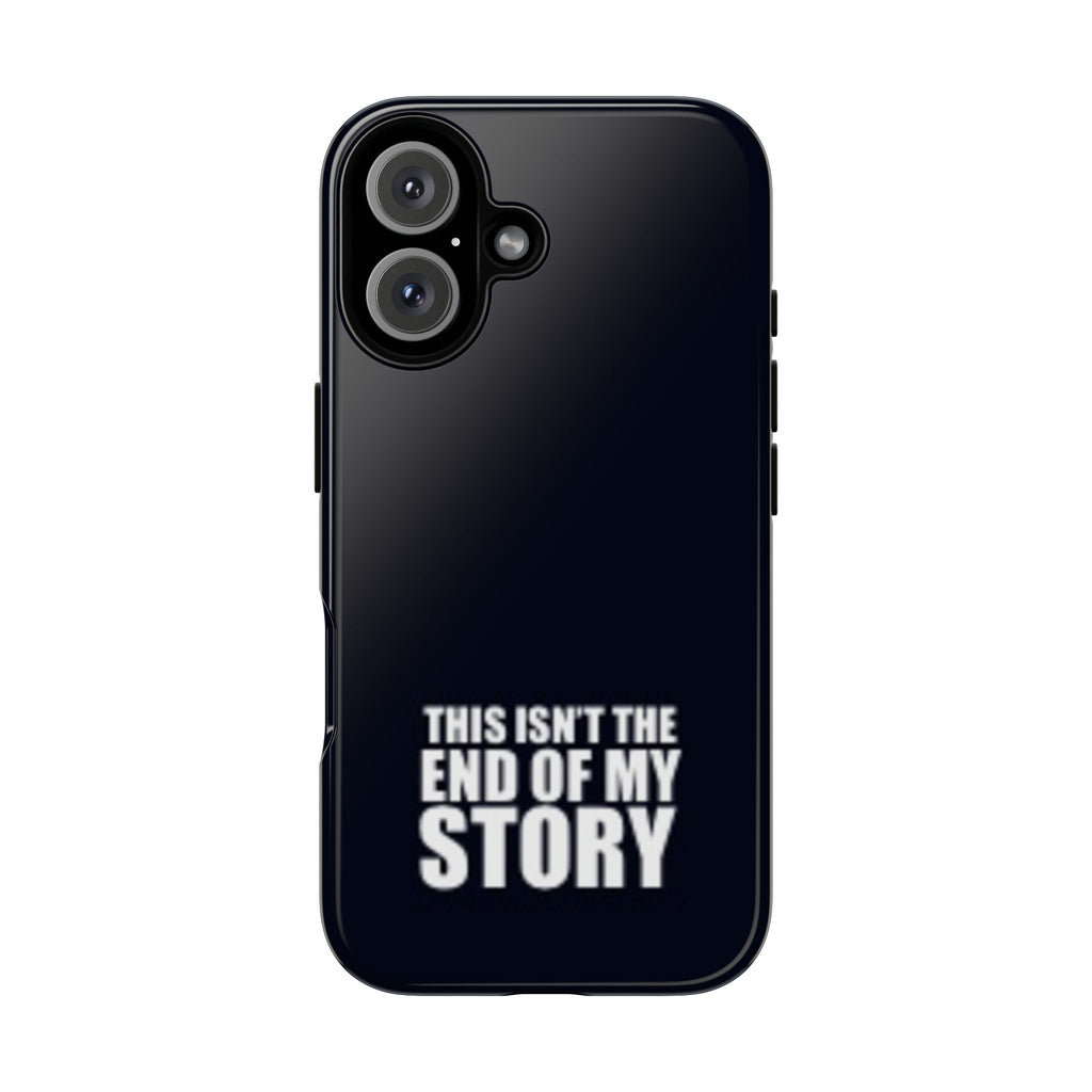Inspirational Phone Case - 'This Isn't The End of My Story'
