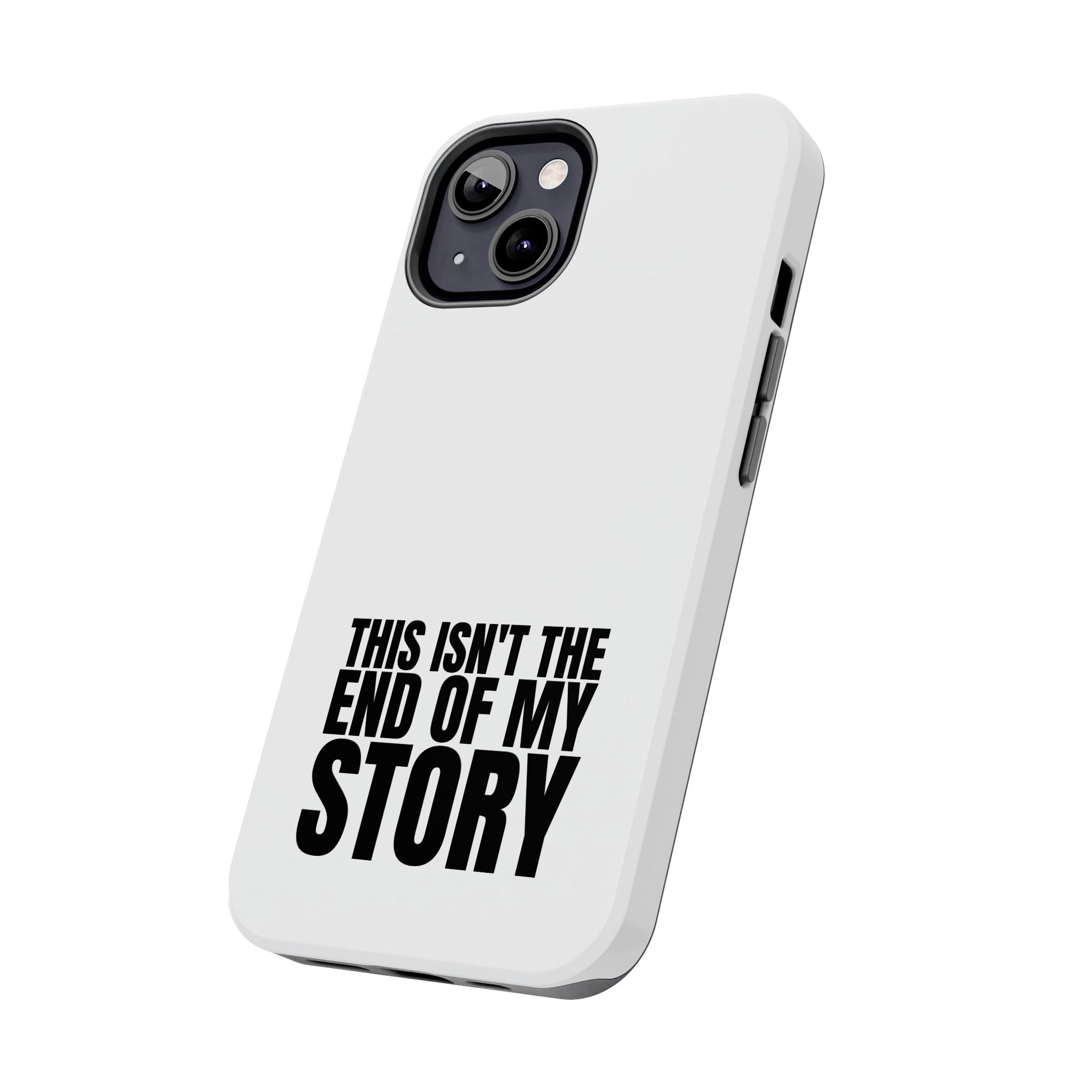 36 - Phone Case — "This Isn't the End of My Story" Tough Protective Cover