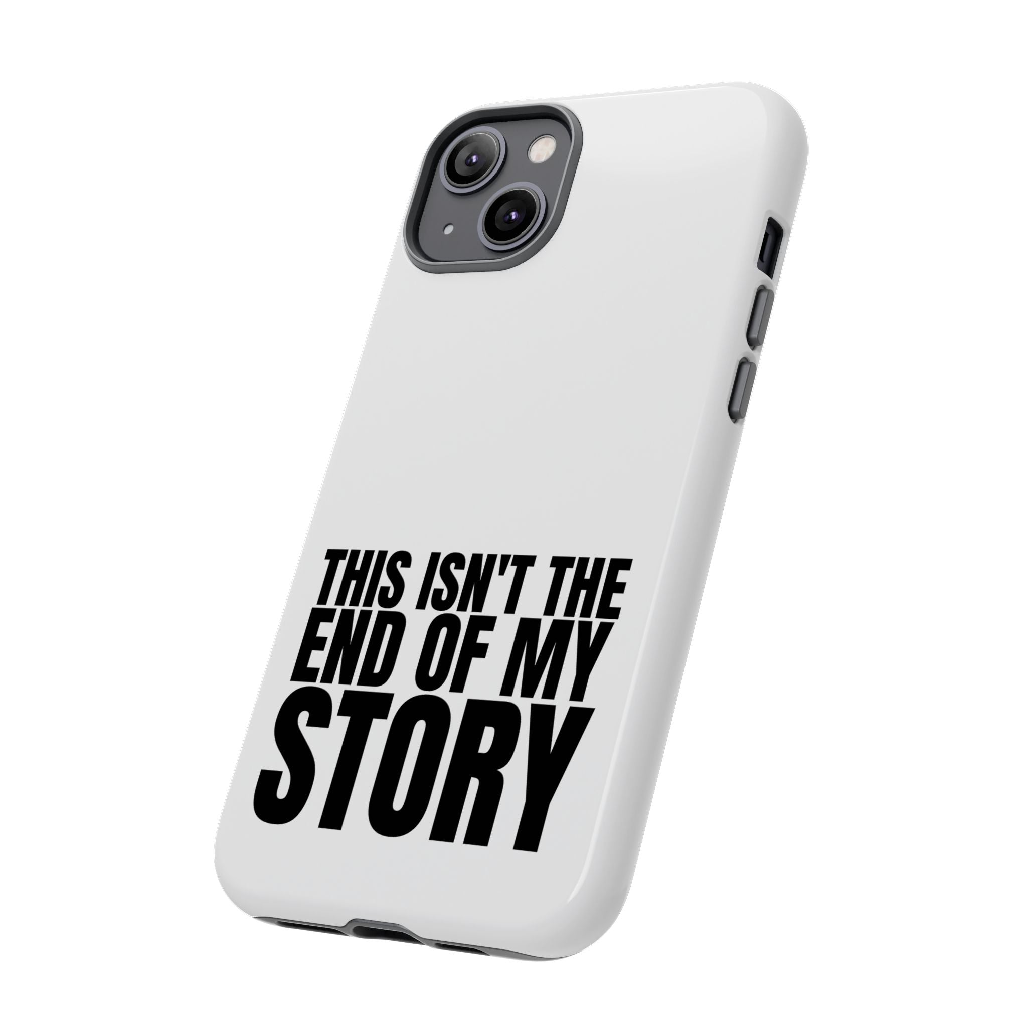 Inspirational Phone Case - 'This Isn't The End of My Story'
