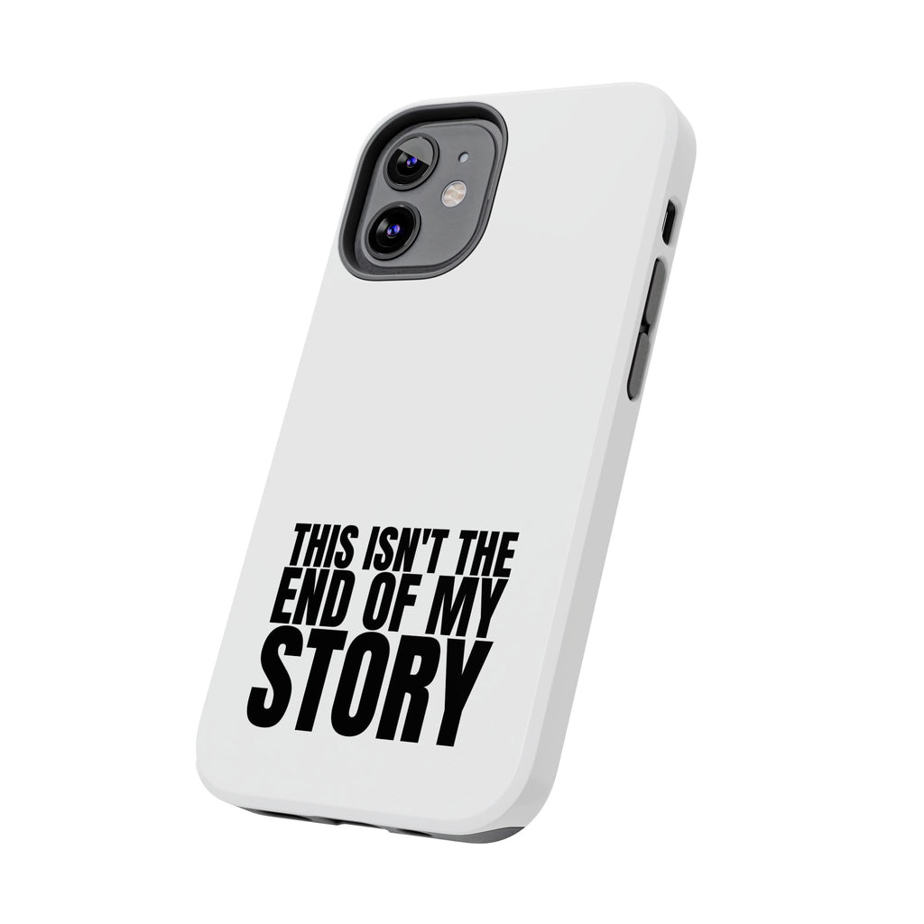 36 - Phone Case — "This Isn't the End of My Story" Tough Protective Cover