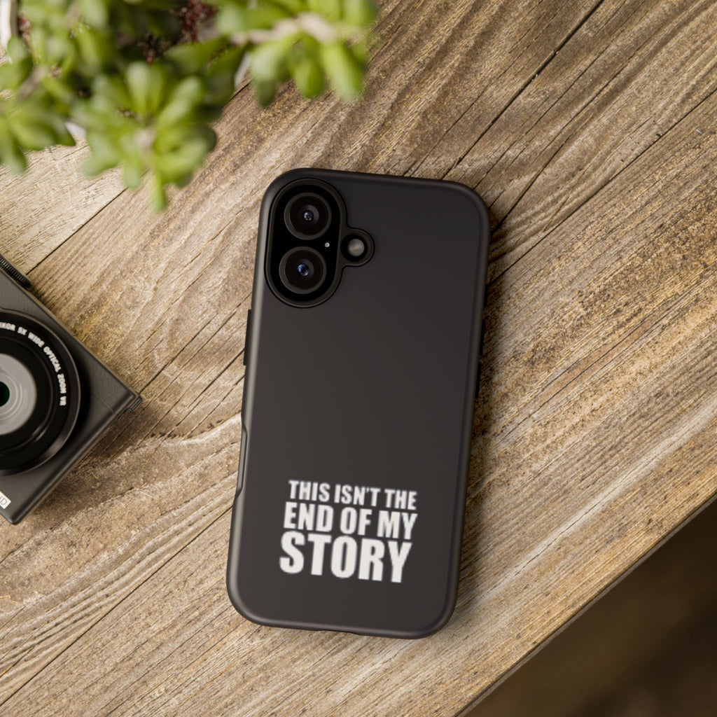 Inspirational Phone Case - 'This Isn't The End of My Story'