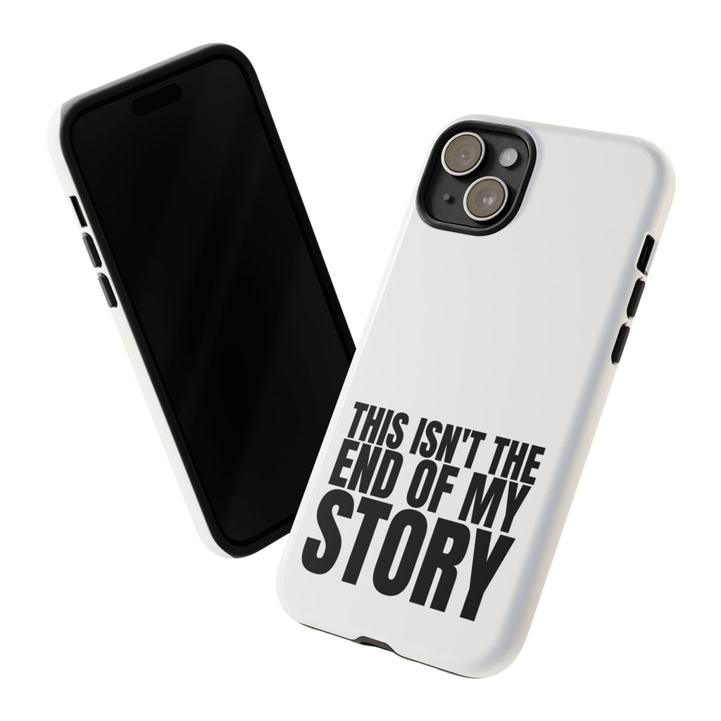 Inspirational Phone Case - 'This Isn't The End of My Story'