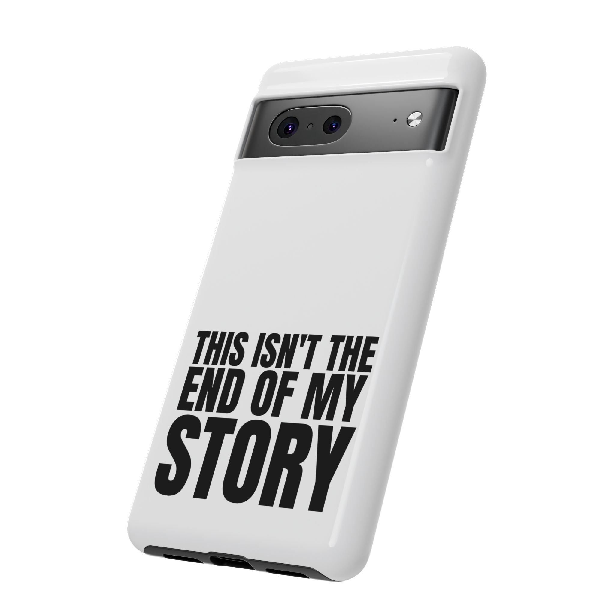Inspirational Phone Case - 'This Isn't The End of My Story'