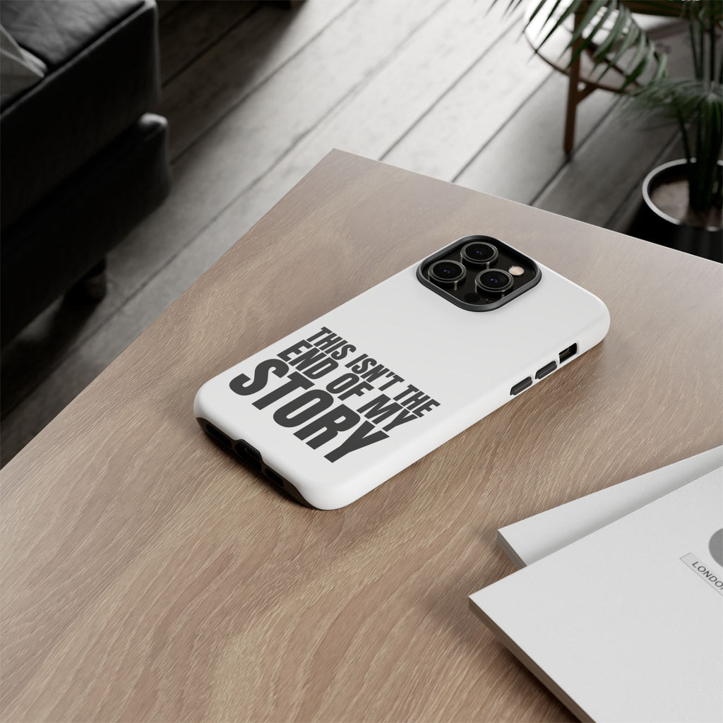 Inspirational Phone Case - 'This Isn't The End of My Story'